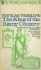 THE KING OF THE RAINY COUNTRY. NICOLAS FREELING