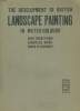 THE DEVLOPMENT OF BRITISH LANDSCAPE PAINTING IN WATER-COLOURS. CHARLES HOLME AND ALEXANDER j; FINBERG AND E. A. T