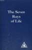 THE SEVEN RAYS OF LIFE, COMPILED BY A STUDENT FROM THE WRITINGS OF ALICE A. BAILEY AND THE TIBETAN MASTER, DJWHAL KHUL. ALICE A. BAILEY