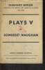 PLAYS V : CAESAR'S WIFE, EAST OF SUEZ, THE SACRED FLAME.. SOMERSET MAUGHAM W.