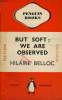 BUT SOFT : WE ARE OBSERVED. HILAIRE BELLOC