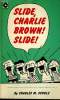 SLIDE, CHARLE BROWN! SLIDE!. CHARLES M. SCHULZ