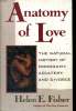 ANATOMY OF LOVE. THE NATURAL HISTORY OF MONOGAMY, ADULTERY, AND DIVORCE;. HELEN E. FISHER