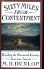 SIXTY MILES FROM CONTENTMENT. TRAVELING THE NINETEENTH-CENTURY AMERICAN INTERIOR.. M.H DUNLOP