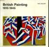 BRITISH PAINTING 1910-1945. RICHARD MORPHET