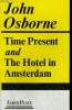 TIME PRESENT and THE HOTEL IN AMSTERDAM. JOHN OSBORNE