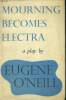 MOURNING BECOMES ELECTRA. A TRILOGY. EUGENE O'NEILL