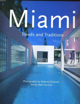 MIAMI. TRENDS AND TRADITIONS. PHOTOGRAPHS by ROBERTO SCHEZEN. BETH DUNLOP