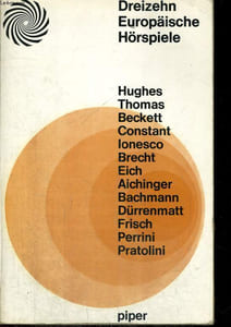 DREIZEHN EUROPÄISCHE HÖRSPIELE. HUGHES, THOMAS, BECKETT, CONSTANT, IONESCO, BRECHT, EICH, AICHINGER, BACHMANN, DÜRRENMATT, FRISCH, PERRINI, PRATOLINI.