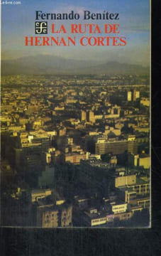 LA RUTA DE HERMAN CORTES. FERNANDO BENITEZ