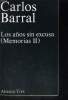 LOS ANOS SIN EXCUSA (MEMORIAS II). CARLOS BARRAL