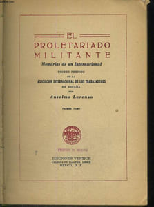 EL PROLRTARIADO MILITANTE. TOMO I. MEMORIAS DE UN INTERNACIONAL. PRIMER PERIODO DE LA ASOCIACION INTERNACIONAL DE LOS TRABAJADORES EN ESPANA.