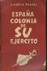 ESPANA COLONIA DE SU EJERCITO. TEXTO INTEGRO DE LA CONFERENCIA PRONUNCIADA EN TEATRO LANCRY, EL DIA 27 DE JULIO DE 1947.. J. GARCIA PRADAS