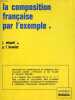 LA COMPOSITION FRANCAISE PAR L'EXEMPLE (Du Compte Rendu de Lecture à la Dissertation), Classes de 6e, 5e, 4e, 3e. MIQUEL J., BENOIST P.-F.