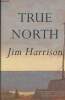 True North- A novel. Harrison Jim
