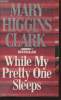 While my pretty one sleeps. Higgins Clark Mary