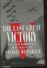 The last Great Victory- The End of World War II July/August 1945. Weintraub Stanley