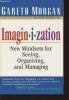 Imagin.i.zation- New mindsets for seeing, organizing and managing. Morgan Gareth