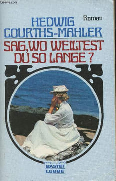 Sag Wo weiltest du so lange?. Courths-Mahler Hedwig