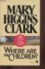 Where are the children?. Higgins Clark Mary