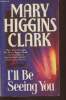 I'll be seeing you. Higgins Clark Mary