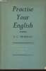 Practice your English- A collection of Prose drama and verse with exercises. Thornley G.C.