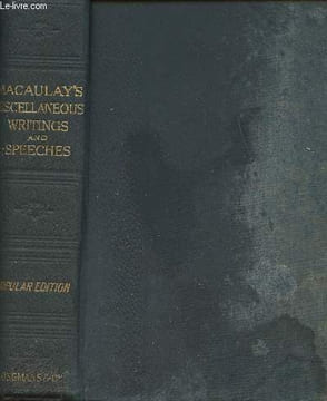 The miscellaneous writings and speeches of Lord Macaulay. Lord Macaulay