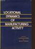 Locational Dynamics of manufacturing activity. Collins Lyndhurst, Walker David F.
