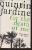 For the death of me. Jardine Quintin