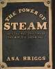 The power of Steam- an illustrated history of the World's steam age. Briggs Asa