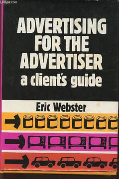 Advertising for the advertiser- a client's guide. Webster Eric