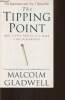 The Tripping point- How little things can make a big difference. Gladwell Malcolm