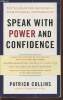 Speak with power and confidence- Tested ideas for becoming a more powerful communicator. Collins Patrick