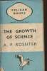 The growth of science an outline History in basic English with notes on all words specially used un the sciences. Rossiter A.P.