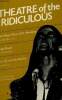 Theatre of the ridiculous : Introduction, par Bonnie Marranca - The life of Lady Godiva, par Ronald Tavel - Stage Blood, par Charles Ludlam - The ...