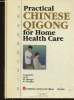 Practical Chinese Qigong for Home Health Care. Ce Jin, Zhanggui Hu, Zenghua Jin