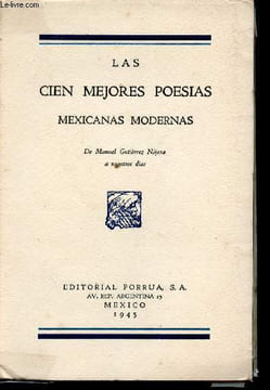Las cien mejores poesias mexicanas modernas. De Manuel Gutierrez Najera a nuestros dias : Francisco A. Icaza : Las horas - Alfonso Junco : La divina ...