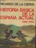 Historia basica de la Espana actual (1800-1974). De la Cierva Ricardo