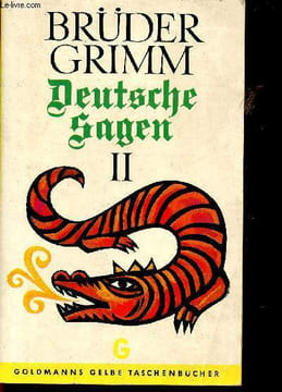 Deutsche Sagen II : Der heilige SakzfluB - Der heilige See der Hertha - Der heilige Wald der Semnonen - etc. Die Brüder Grimm