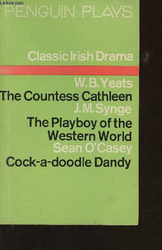 Classic Irish Drama- The Countess Cathleen par W.B. Yeats/The Playboy of the Western world par J.M. Synge/Cock-a-doodle Dandy par Sean O'Casey. Yeats ...