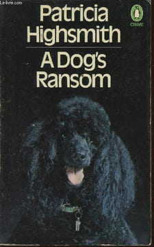 A Dog's ransom. Highsmith Patricia