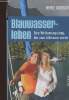 Blauwasserleben. Eine Weltumsegelung, die zum Albtraum wurde. Dorsch Heike