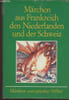 M&auml;rchen aus Frankreich den Niederlanden und der Schweiz. Die drei Zaubergaben - Jan Vettegraf - Die Ziege des Schmiedes - etc. Collectif