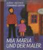 Mia Maria und der maler. Recheis Käthe, Grüger Johannes