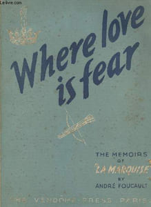 "Where love is fear- The memoirs of ""La Marquise"""