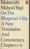 Bhagavad-Gita- Chapters 1 to 6- New translation and commentary with Sanskrit text. Yogi Mahesh Maharishi