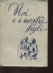 Noi e i nostri figli. Discussione sui problemi del focolare e della vita conjugale