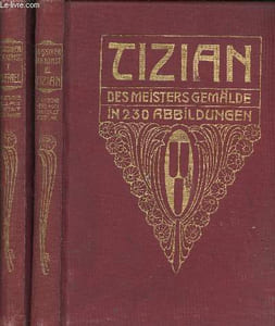 Klassiker der Kunst in Gesamtausgaben. Volumes I + III (2 volumes) : Vol. I : Raffael. Des Meisters Gemälde in 202 Abbildungen. Vol. III : Tizian. Des Meisters Gemälde in 230 Abbildungen
