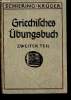 Griechisches Übungsbuch zu kaegis kurzgefasster Griechischer Schulgrammatik. 1. Band, 2. Teil (Klasse 4). Schiering Erwin, Krüger Max