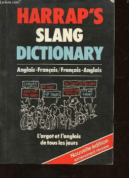 Harrap's Slang Dictionary. Anglais-Français / Français-Anglais. L'argot et l'anglais de tous les jours. Nouvelle édition. Marks A. Georgette, Johnson ...